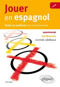 Jouer en espagnol : testez et améliorez vos connaissances : vocabulaire, grammaire, culture générale