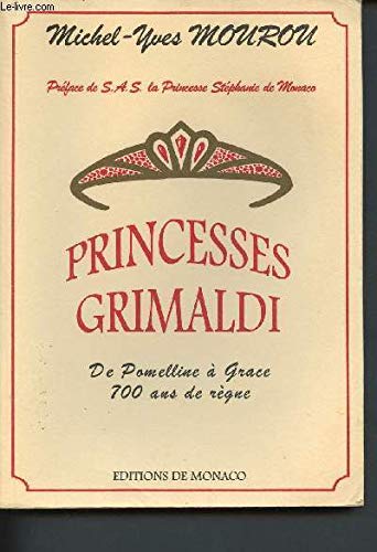 Princesses Grimaldi. De Pomelline A Grace 700 Ans De Regne