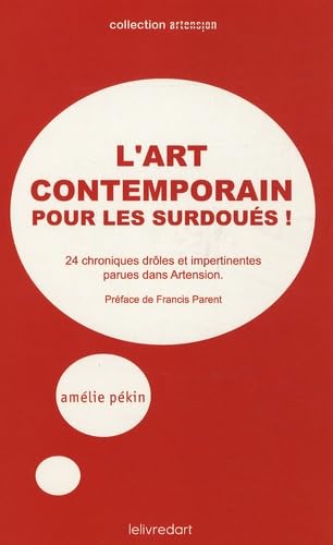 L'Art Contemporain pour les surdoués ! 24 chroniques drôles et impertinentes parues dans Artension