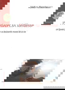 Préparer Sa Viellesse- un Guide pour la Deuxieme Moitie de la Vie