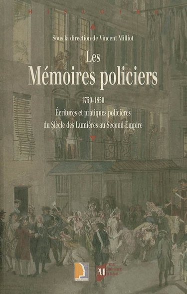 Couverture de Les mémoires policiers : 1750-1850, écritures et pratiques policières du siècle des lumières au second Empire