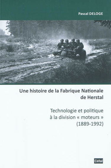 Une histoire de la Fabrique nationale de Herstal : technologie et politique à la division moteurs (1889-1992)