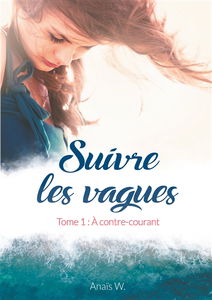 Suivre les vagues : Tome 1 : A contre-courant