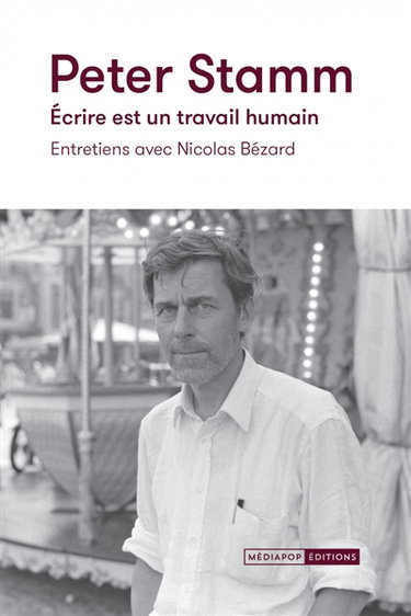 Couverture de Peter Stamm : écrire est un travail humain : entretiens avec Nicolas Bézard