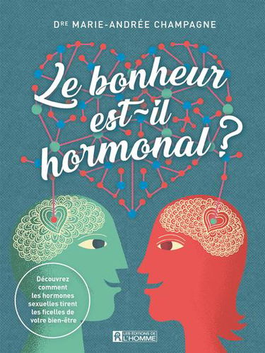 Le bonheur est-il hormonal ? : découvrez comment les hormones sexuelles tirent les ficelles de votre bien-être