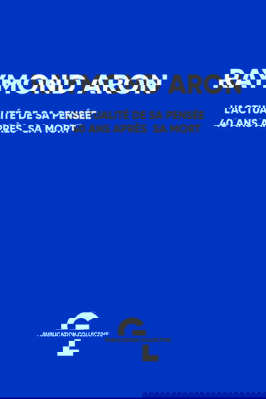 Raymond Aron - L'actualité de sa pensée 40 ans après sa mort