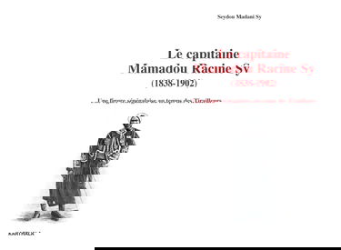 Le capitaine Mamadou Racine Sy (1838-1902). Une figure sénégalaise au temps des Tirailleurs
