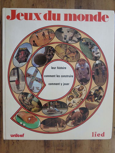 Jeux du Monde. Leur histoire. Comment les construire. Comment y jouer.