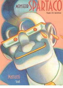 Monsieur Spartaco : voyages d'un épicentrique