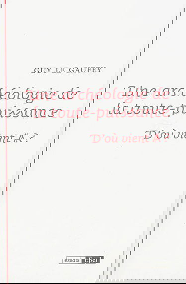 Une archéologie de la toute-puissance : d'où vient A ?