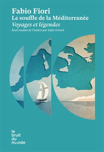 Le souffle de la Méditerranée : voyages et légendes : récit