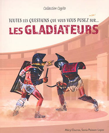 Couverture de Toutes les questions que vous vous posez sur... : les gladiateurs