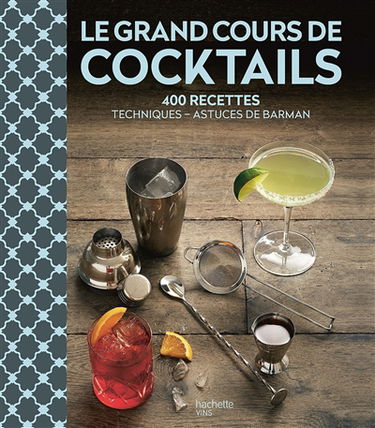 Le grand cours de cocktails : 400 recettes : techniques, astuces de barman