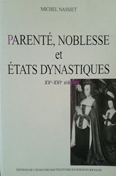 Parenté, noblesse et Etats dynastiques : XVe-XVIe siècles