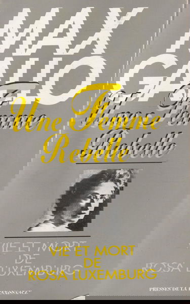 Une femme rebelle : vie et mort de Rosa Luxembourg