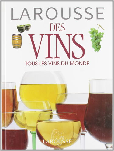 Larousse des vins : Tous les vins du monde