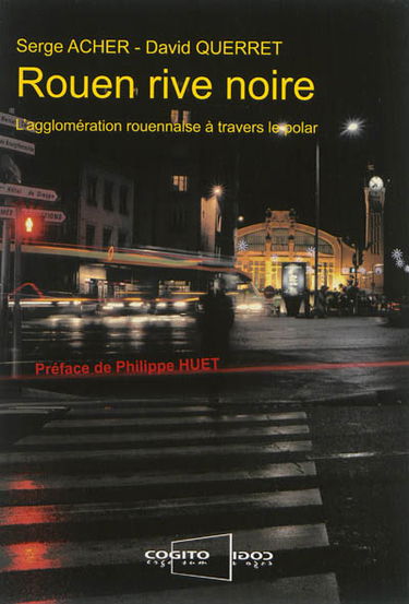Rouen rive noire : l'agglomération rouennaise à travers le polar