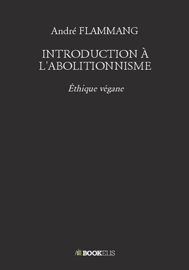 INTRODUCTION A L'ABOLITIONNISME : Ethique végane