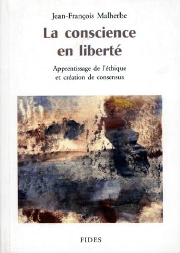 La Conscience en liberté. Apprentissage de l'éthique et création de consensus