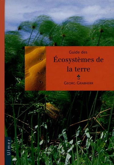 Guide des écosystèmes de la Terre : les écosystèmes continentaux naturels, semi-naturels et artificiels, présentés d'un point de vue biogéographique