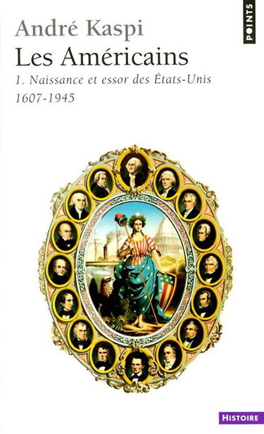 Les Américains. Vol. 1. Naissance et essor des Etats-Unis : 1607-1945