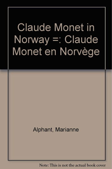 Claude Monet in Norway: Marianne Alphant ; English translation by Maeve de la Guardia =