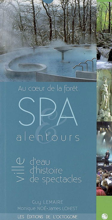 Spa et alentours : ville d'eau, ville d'histoire, ville de spectacles : au coeur de la forêt