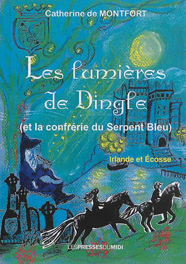 Les lumières de Dingle : et la confrérie du serpent bleu : Irlande et Ecosse