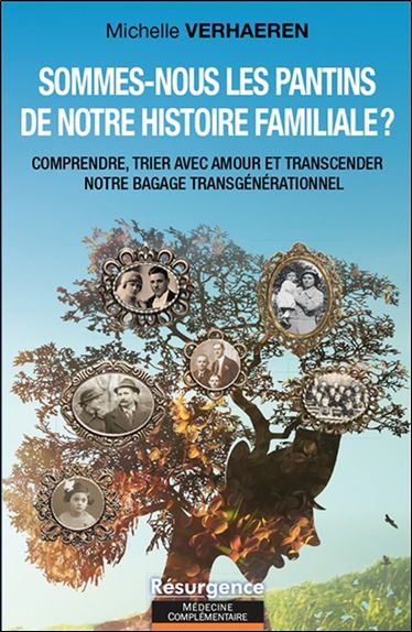 Sommes-nous les pantins de notre histoire familiale ? : comprendre, trier avec amour et transcender notre bagage transgénérationnel
