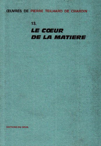 Oeuvres. Vol. 13. Le coeur de la matière