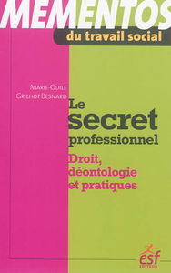 Le secret professionnel : droit, déontologie et pratiques