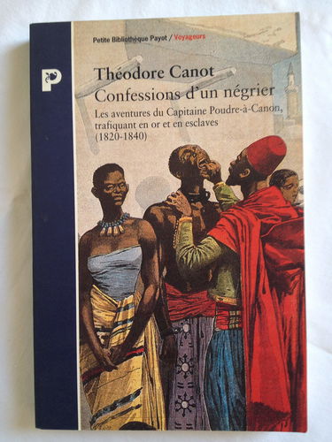 Confessions d'un négrier : les aventures du capitaine Poudre-à-Canon, trafiquant en or et en esclaves, 1820-1840