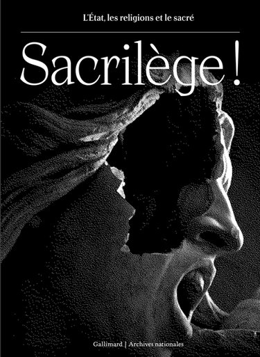 Couverture de Sacrilège ! : l'Etat, les religions et le sacré