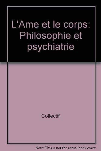 L'Ame et le corps : philosophie et psychiatrie