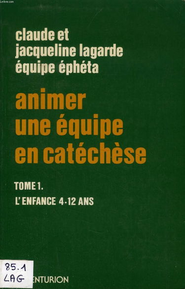 Animer une équipe en catéchèse. Vol. 1. L'Enfance : 4-12 ans