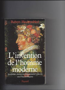 L'Invention de l'homme moderne : sensibilités, moeurs et comportements collectifs sous l'Ancien Régime