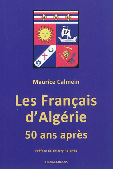 Les Français d'Algérie 50 ans après : une plaie toujours béante : que sont vraiment les pieds-noirs et les harkis, leurs associations, journaux et rassemblements, leurs dates symboliques, leurs relations avec l'Etat français, leurs revendications, leur co