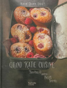 Quand Katie cuisine : recettes & autres petits secrets