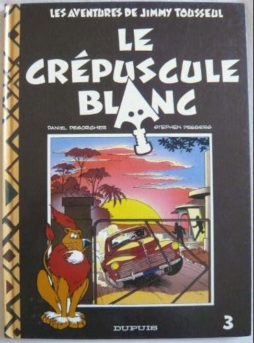 Les aventures de Jimmy Tousseul. Vol. 3. Le Crépuscule blanc