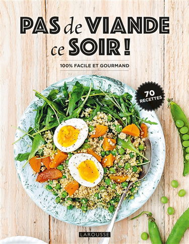 Pas de viande ce soir ! : 100 % facile et gourmand : 70 recettes