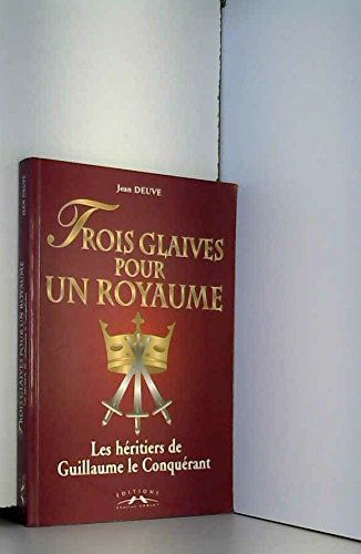 Trois glaives pour un royaume : les héritiers de Guillaume le Conquérant