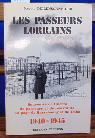 Les Passeurs lorrains : Souvenirs de guerre de passeurs et résistants au pays de Sarrebourg et de Dabo, 1940-1945 (Collection Documents lorrains)