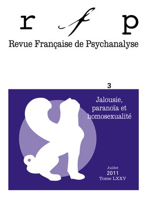 Revue française de psychanalyse, n° 3 (2011). Jalousie, paranoïa et homosexualité
