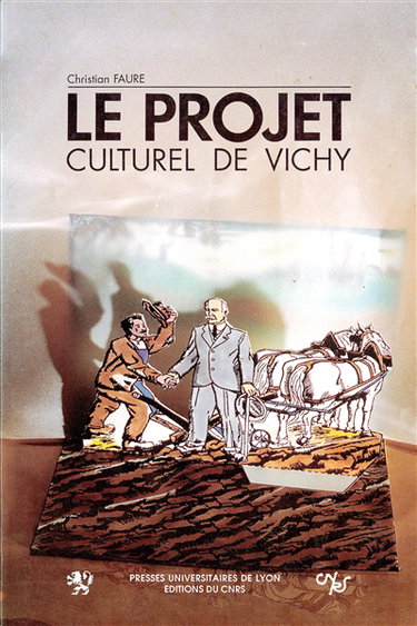 Couverture de Le Projet culturel de Vichy : folklore et révolution nationale, 1940-1944