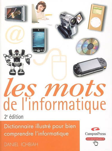 Les mots de l'informatique : dictionnaire illustré pour bien comprendre l'informatique
