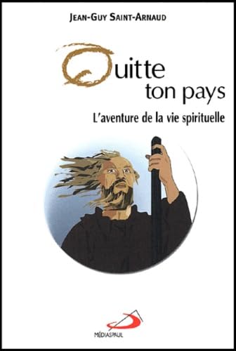 Quitte ton pays : l'aventure de la vie spirituelle