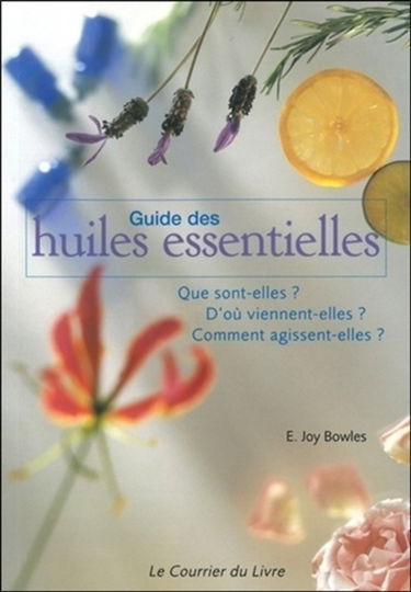Guide des huiles essentielles : que sont-elles ? d'où viennent-elles ? comment agissent-elles ?