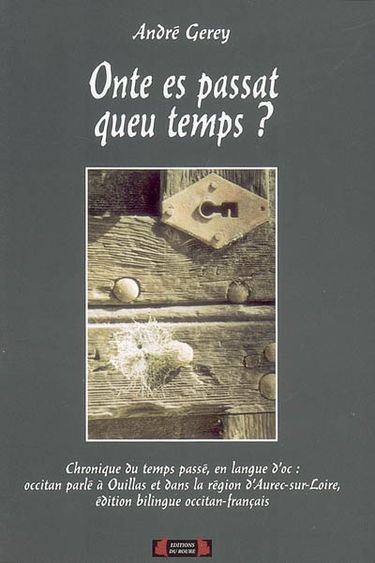 Onte es passat queu temps ? : chronique du temps passé, en langue d'oc : occitan parlé à Ouillas et dans la région d'Aurec-sur-Loire, édition bilingue occitan-français.