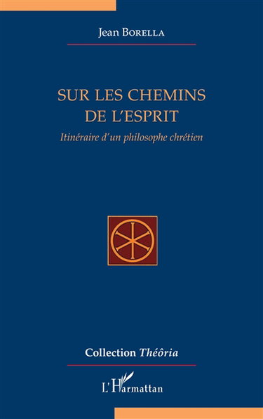 Sur les chemins de l'esprit : itinéraire d'un philosophe chrétien