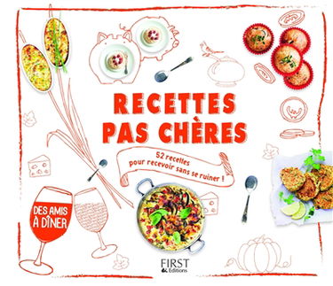 Recettes pas chères : 52 recettes pour recevoir sans se ruiner !